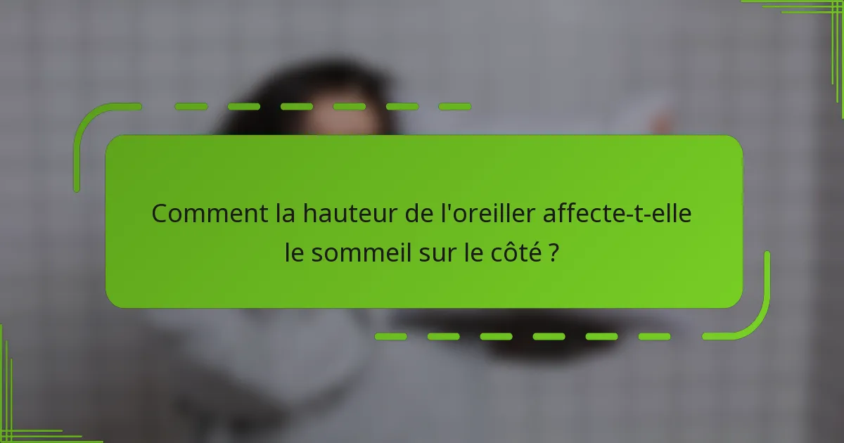 Comment la hauteur de l'oreiller affecte-t-elle le sommeil sur le côté ?