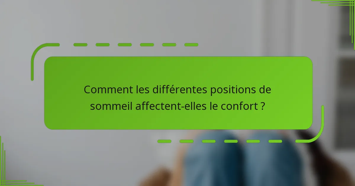 Comment les différentes positions de sommeil affectent-elles le confort ?