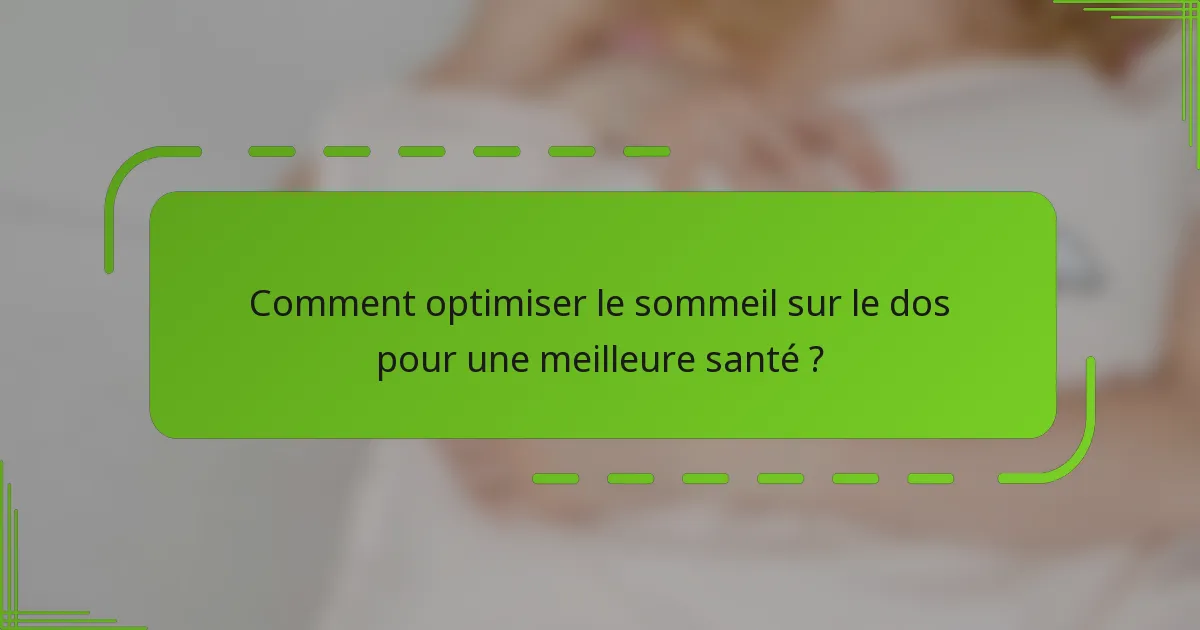 Comment optimiser le sommeil sur le dos pour une meilleure santé ?