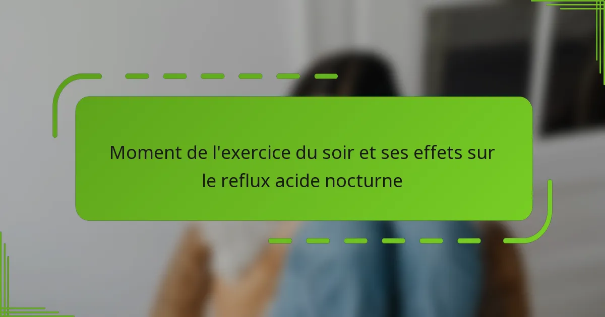 Moment de l’exercice du soir et ses effets sur le reflux acide nocturne