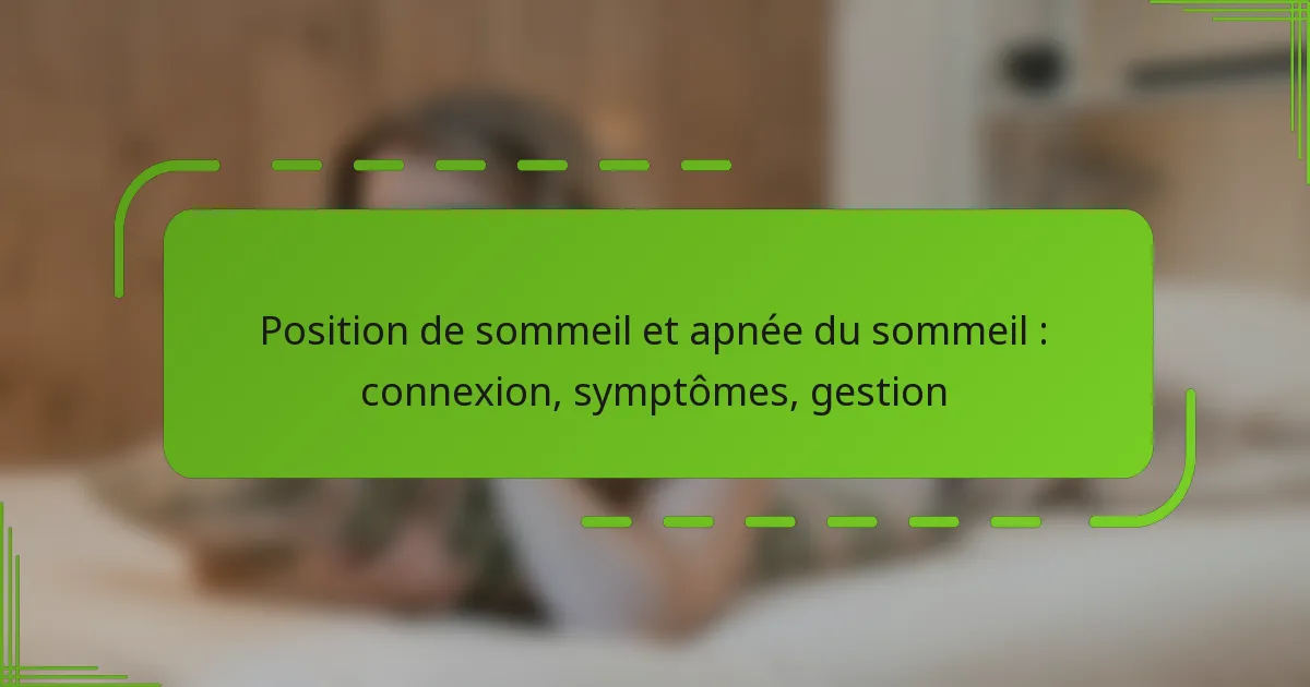 Position de sommeil et apnée du sommeil : connexion, symptômes, gestion