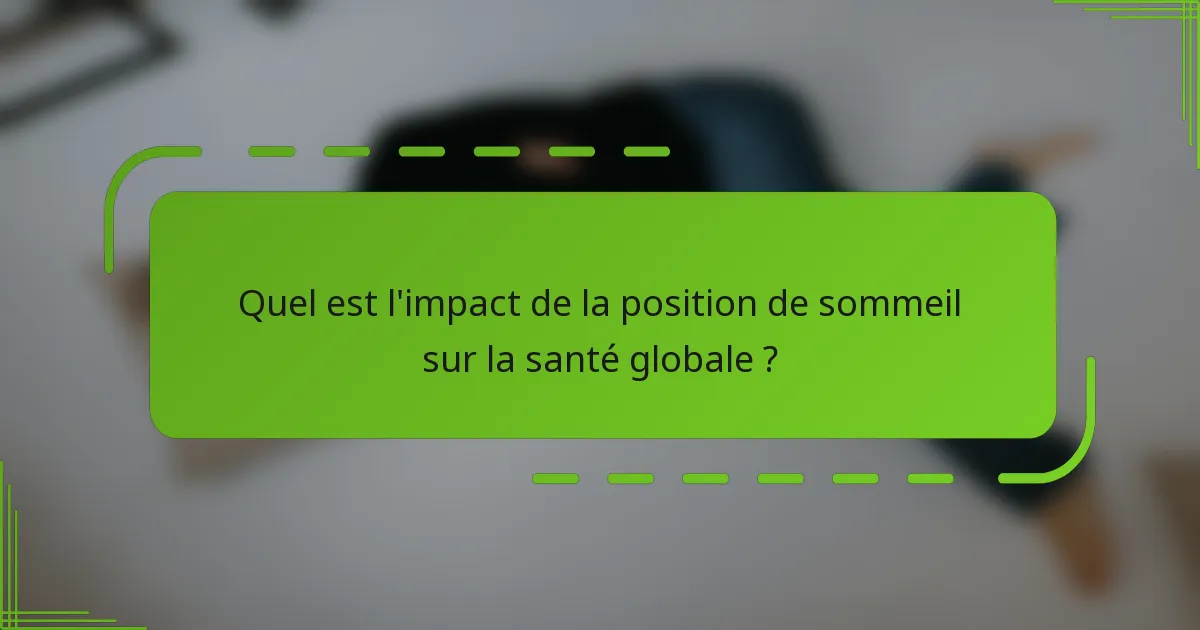 Quel est l'impact de la position de sommeil sur la santé globale ?