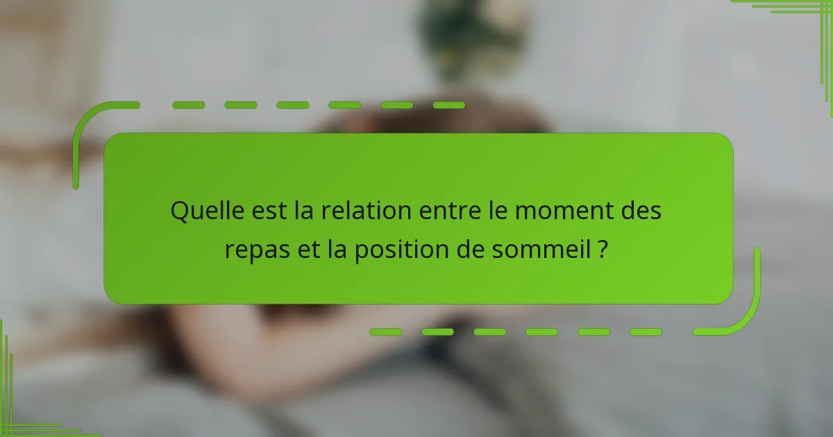 Quelle est la relation entre le moment des repas et la position de sommeil ?
