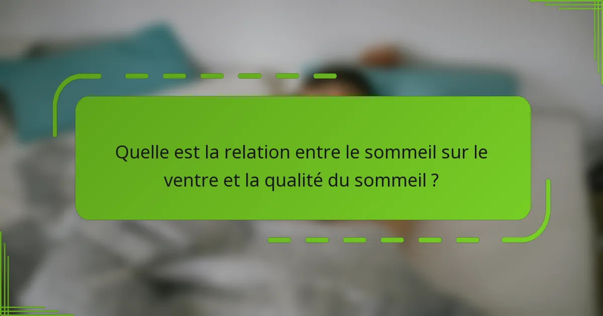Quelle est la relation entre le sommeil sur le ventre et la qualité du sommeil ?