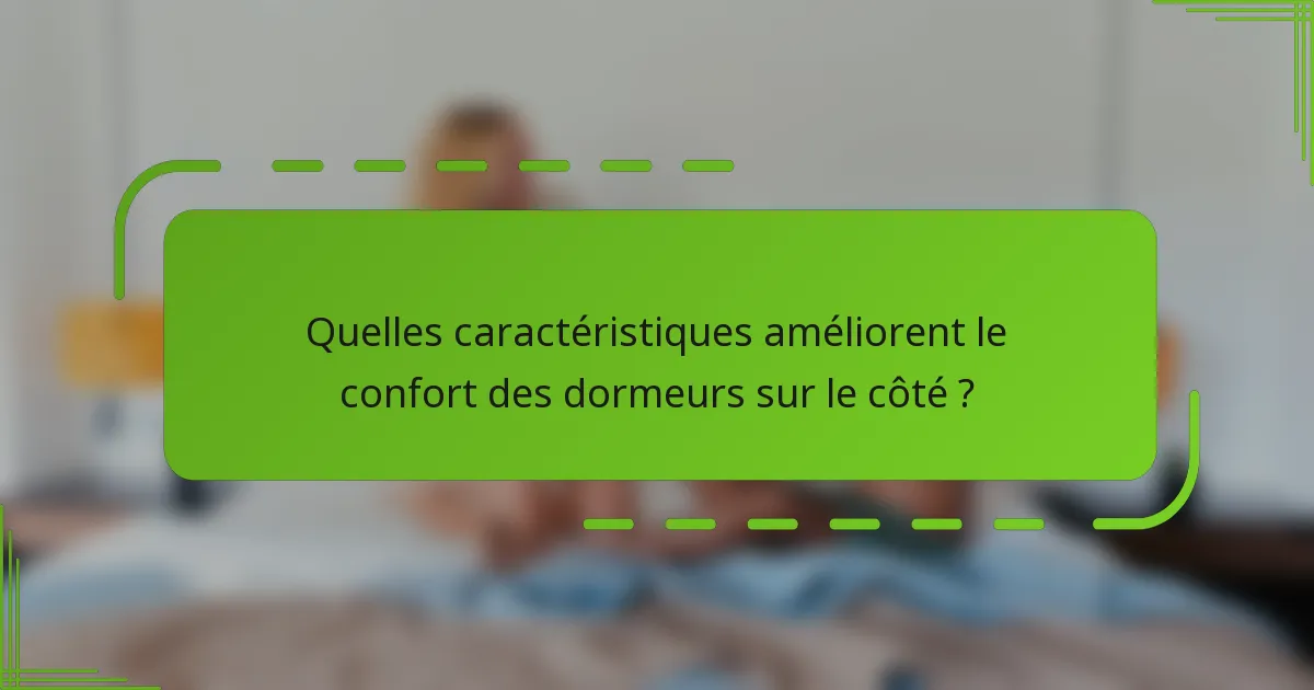 Quelles caractéristiques améliorent le confort des dormeurs sur le côté ?