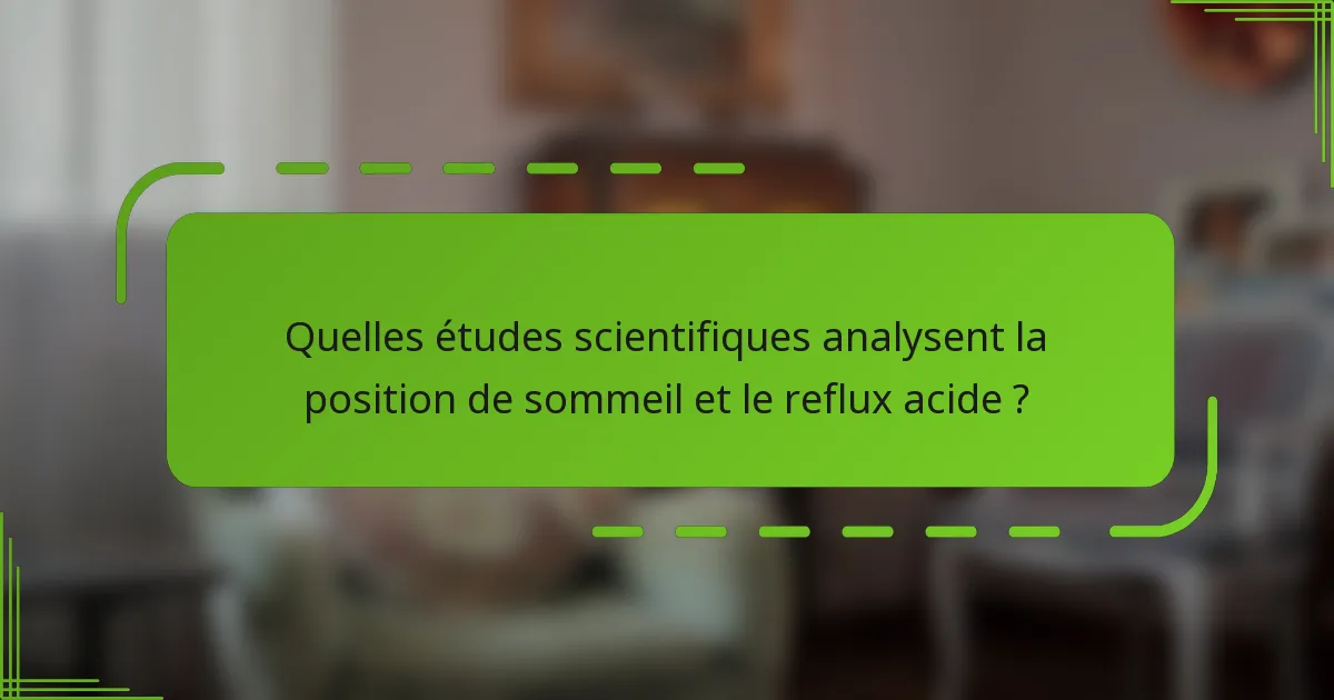 Quelles études scientifiques analysent la position de sommeil et le reflux acide ?