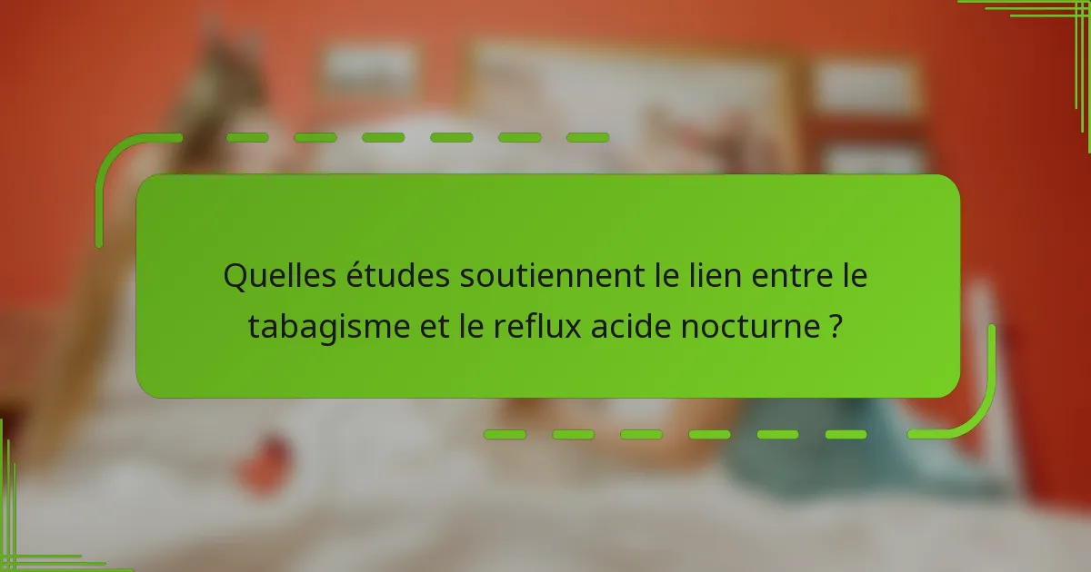 Quelles études soutiennent le lien entre le tabagisme et le reflux acide nocturne ?