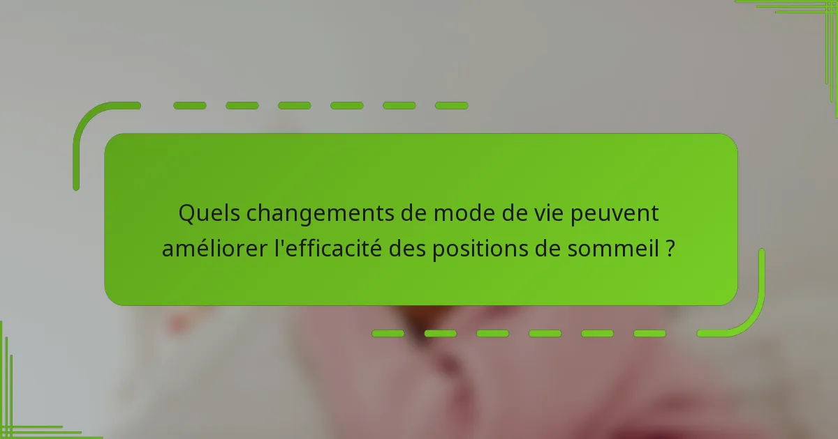 Quels changements de mode de vie peuvent améliorer l'efficacité des positions de sommeil ?