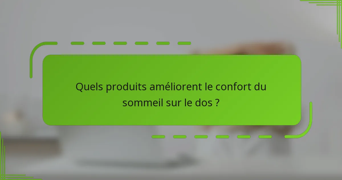 Quels produits améliorent le confort du sommeil sur le dos ?