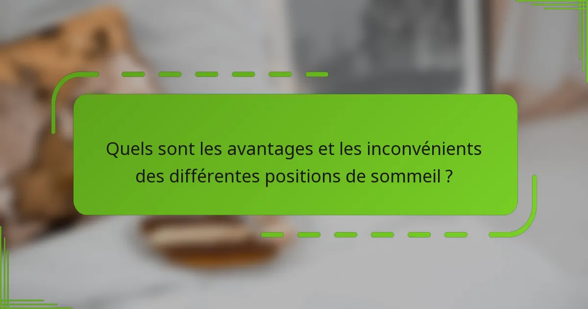 Quels sont les avantages et les inconvénients des différentes positions de sommeil ?