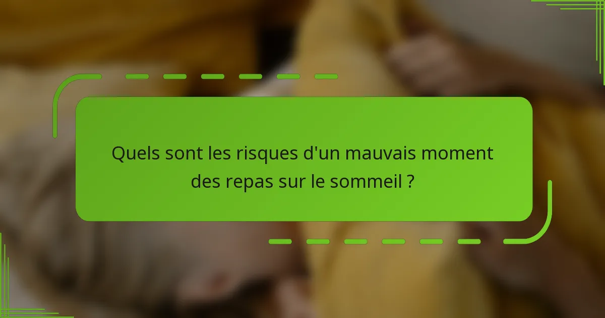 Quels sont les risques d'un mauvais moment des repas sur le sommeil ?