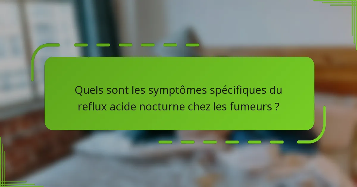 Quels sont les symptômes spécifiques du reflux acide nocturne chez les fumeurs ?
